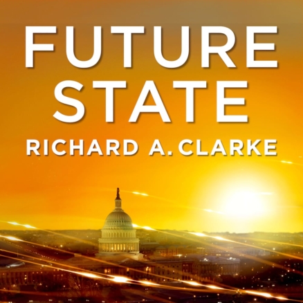 future state podcast with Richard A Clarke