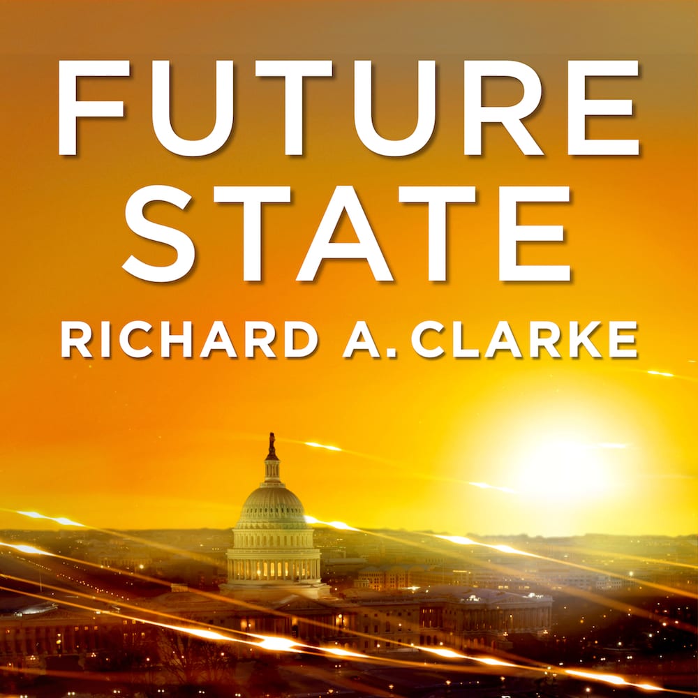 future state podcast with Richard A Clarke