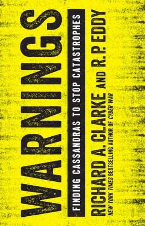 warnings finding cassandras to stop catastrophes written by Richard A Clarke