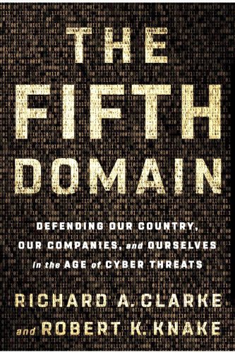 The Fifth Domain book cover - defending our country, our companies, and ourselves in the age of cyber threats written by Richard A Clarke